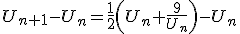 U_{n+1}-U_n = \frac{1}{2}\left(U_n+\frac{9}{U_n}\right)-U_n
